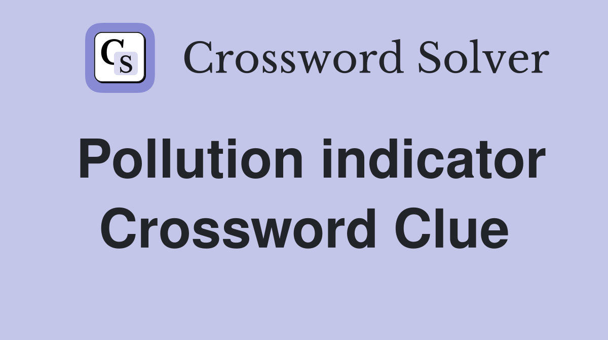 Pollution indicator Crossword Clue