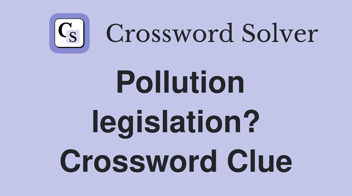 Pollution legislation? Crossword Clue