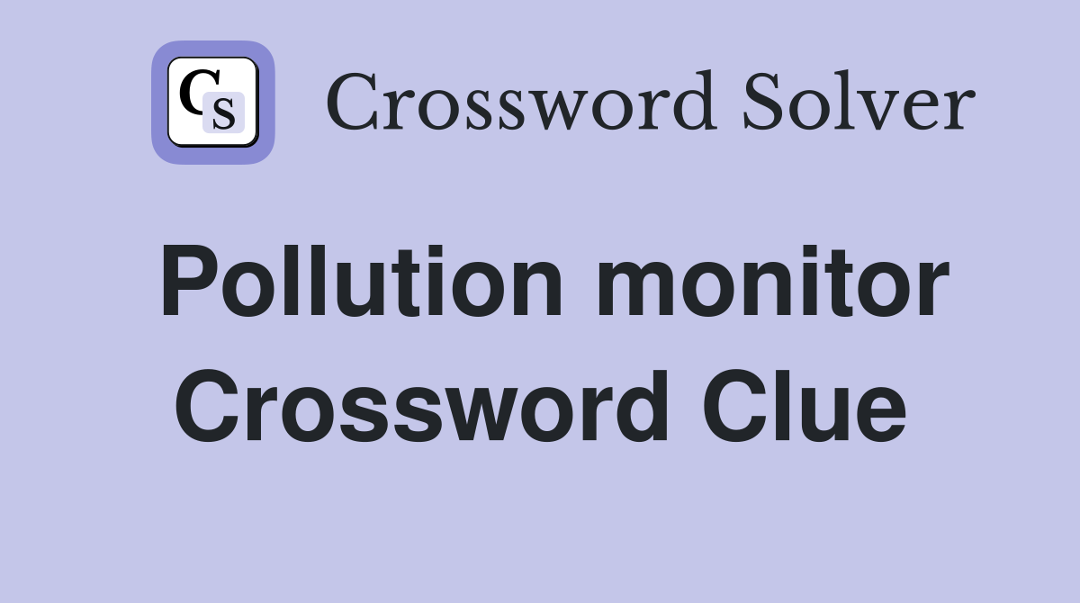 Pollution monitor Crossword Clue