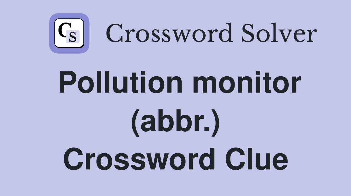 Pollution monitor (abbr.) Crossword Clue