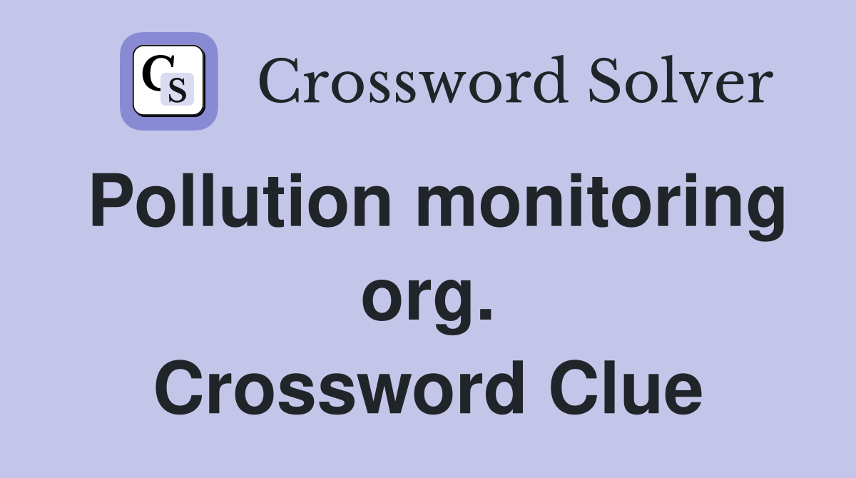 Pollution monitoring org. Crossword Clue