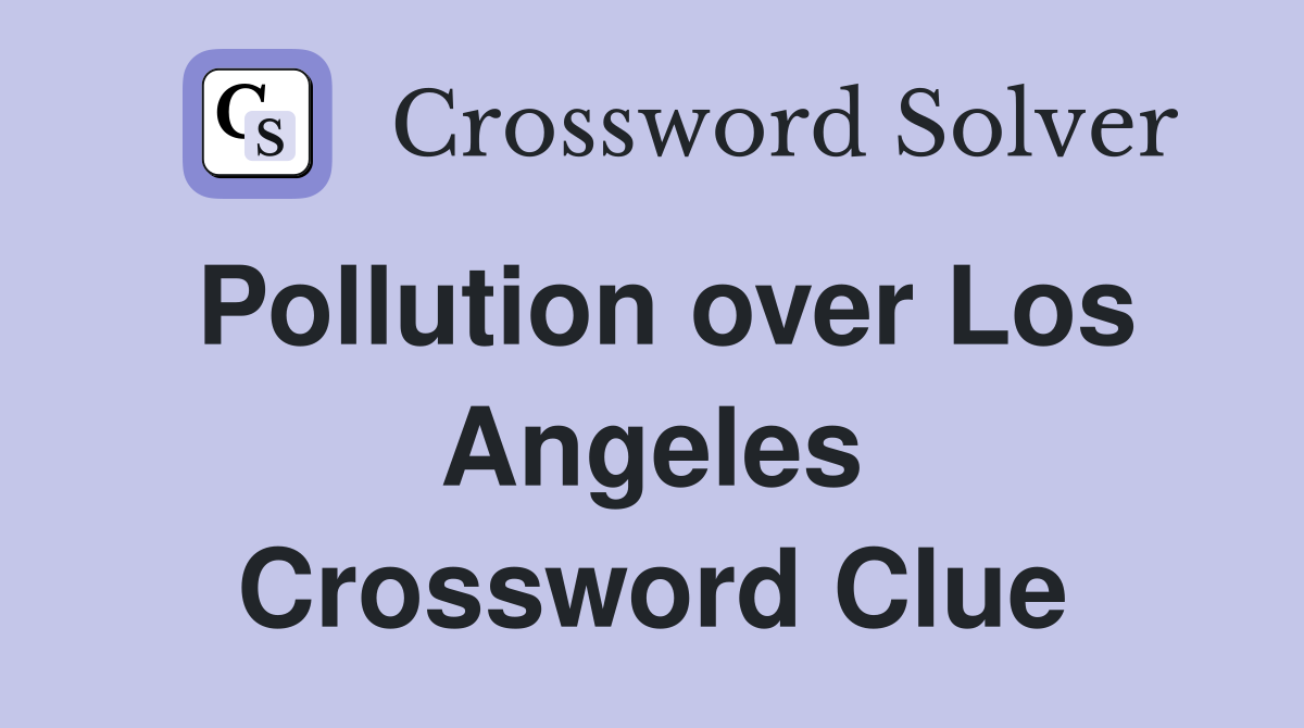 Pollution over Los Angeles Crossword Clue