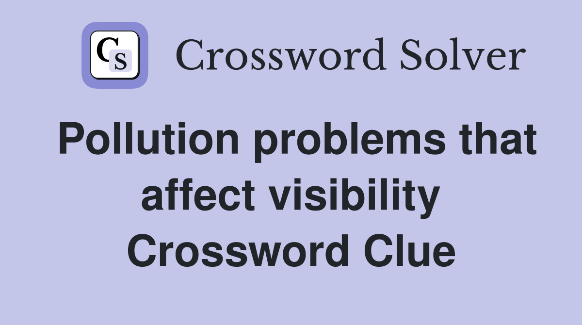 Pollution problems that affect visibility Crossword Clue