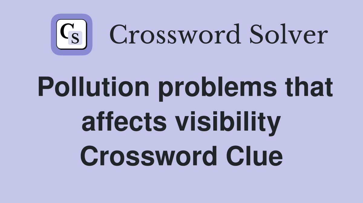 Pollution problems that affects visibility Crossword Clue