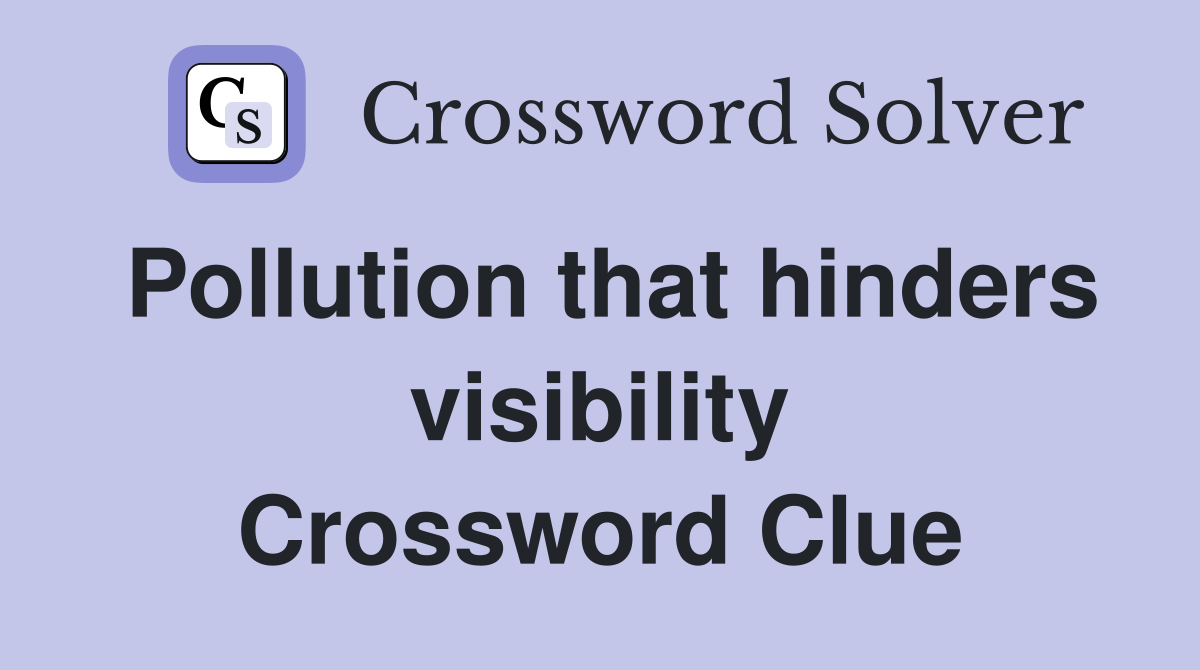 Pollution that hinders visibility Crossword Clue