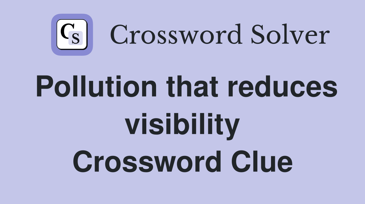 Pollution that reduces visibility Crossword Clue