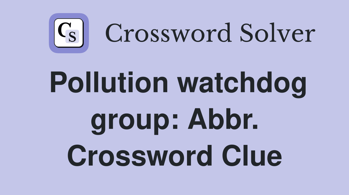 Pollution watchdog group: Abbr. Crossword Clue