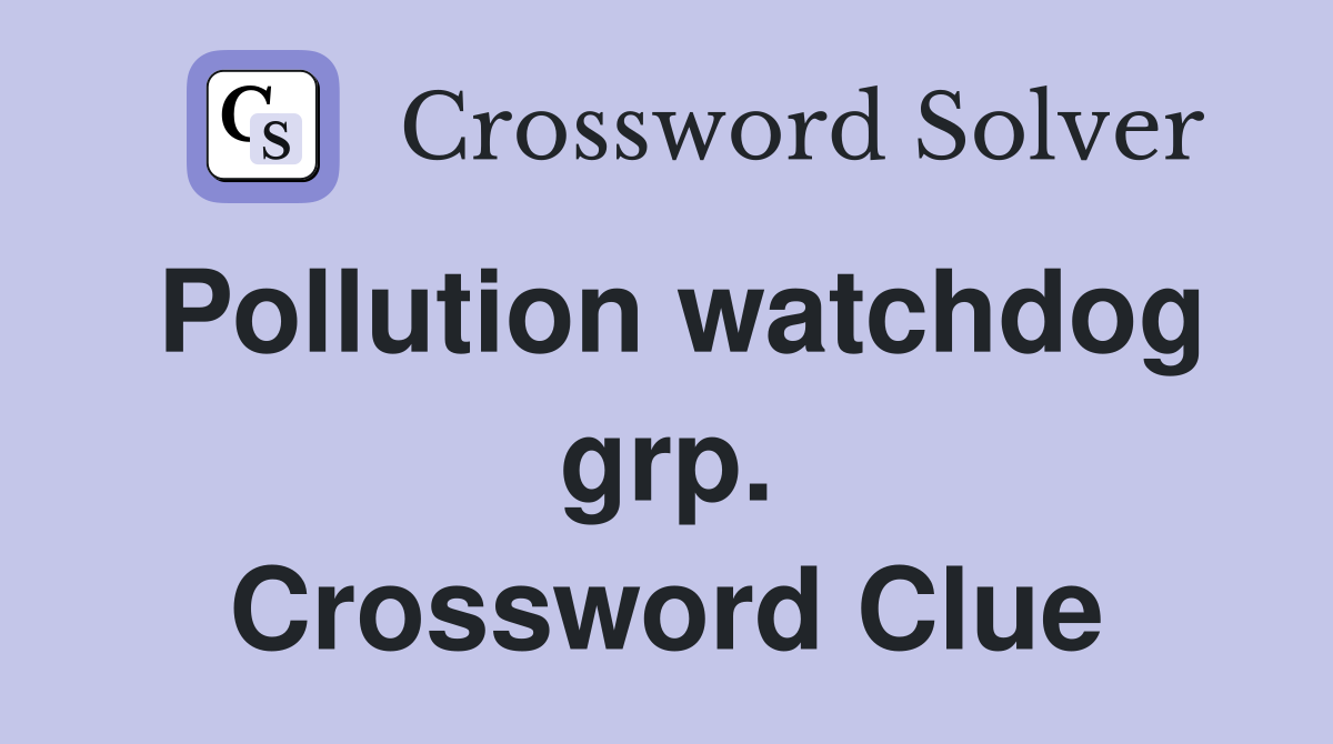 Pollution watchdog grp. Crossword Clue