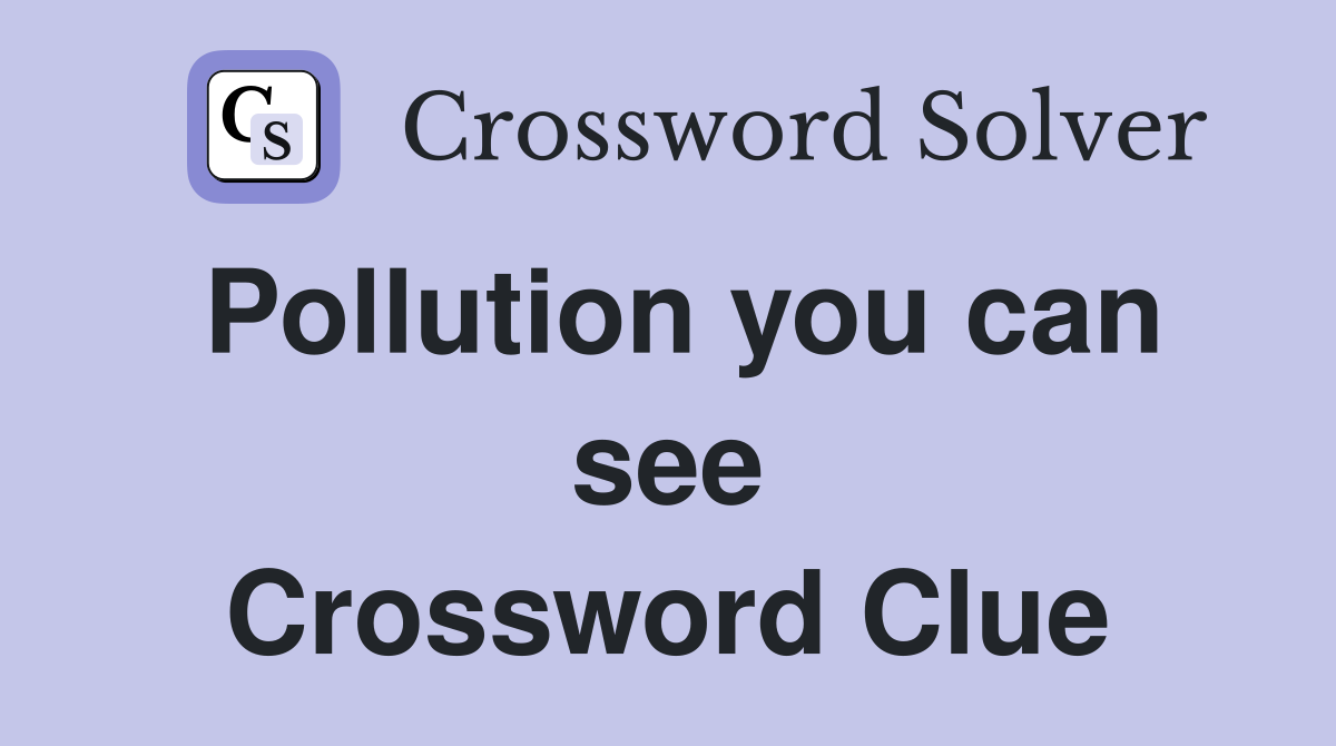 Pollution you can see Crossword Clue