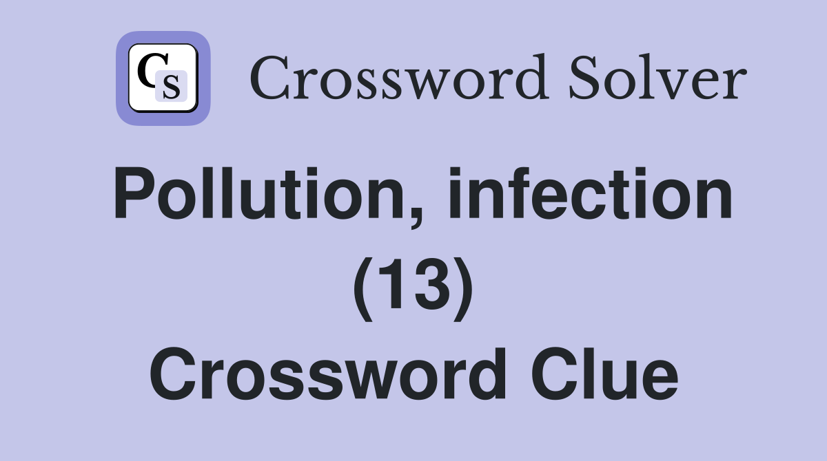 Pollution, infection (13) Crossword Clue