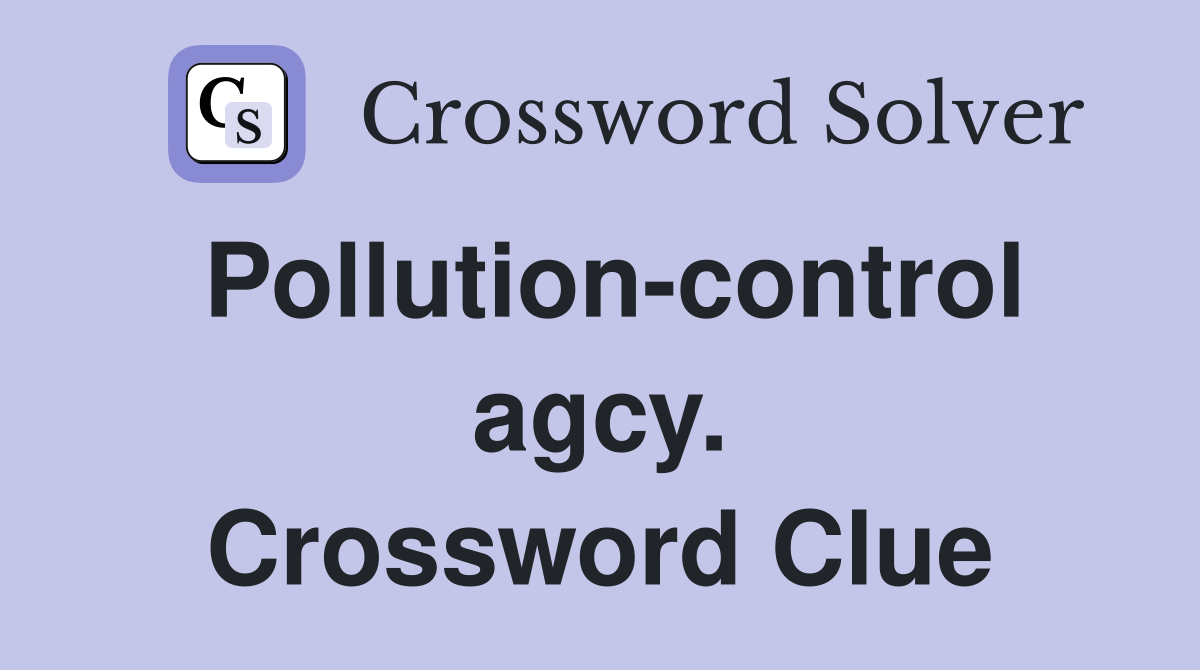 Pollution-control agcy. Crossword Clue