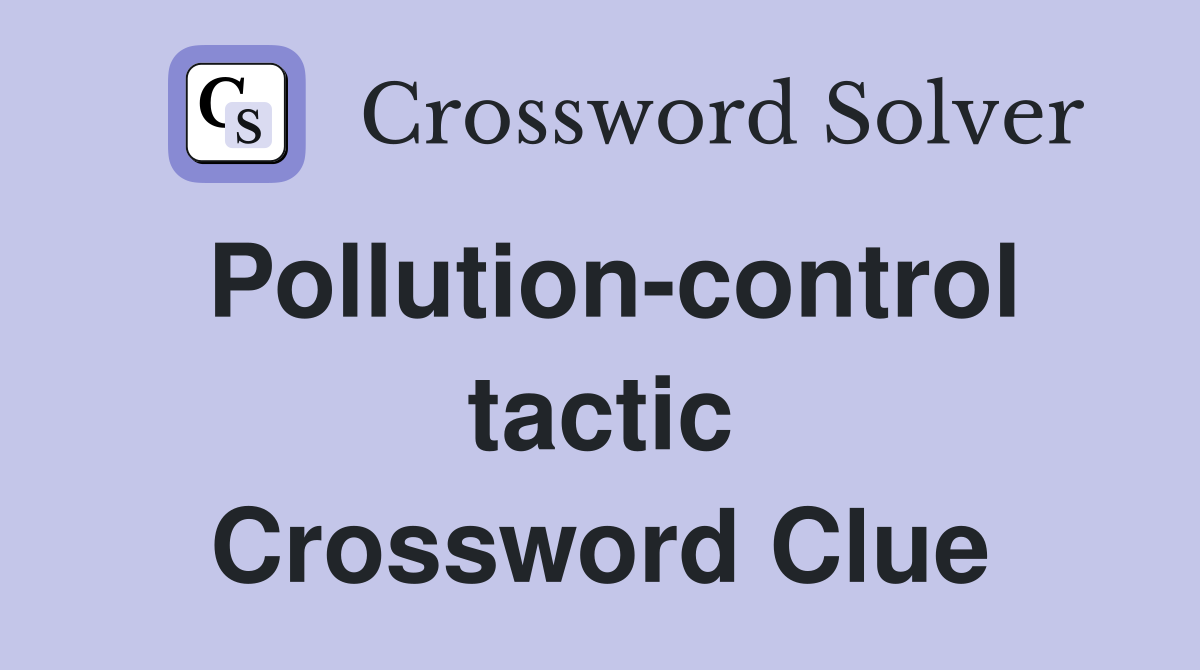 Pollution-control tactic Crossword Clue