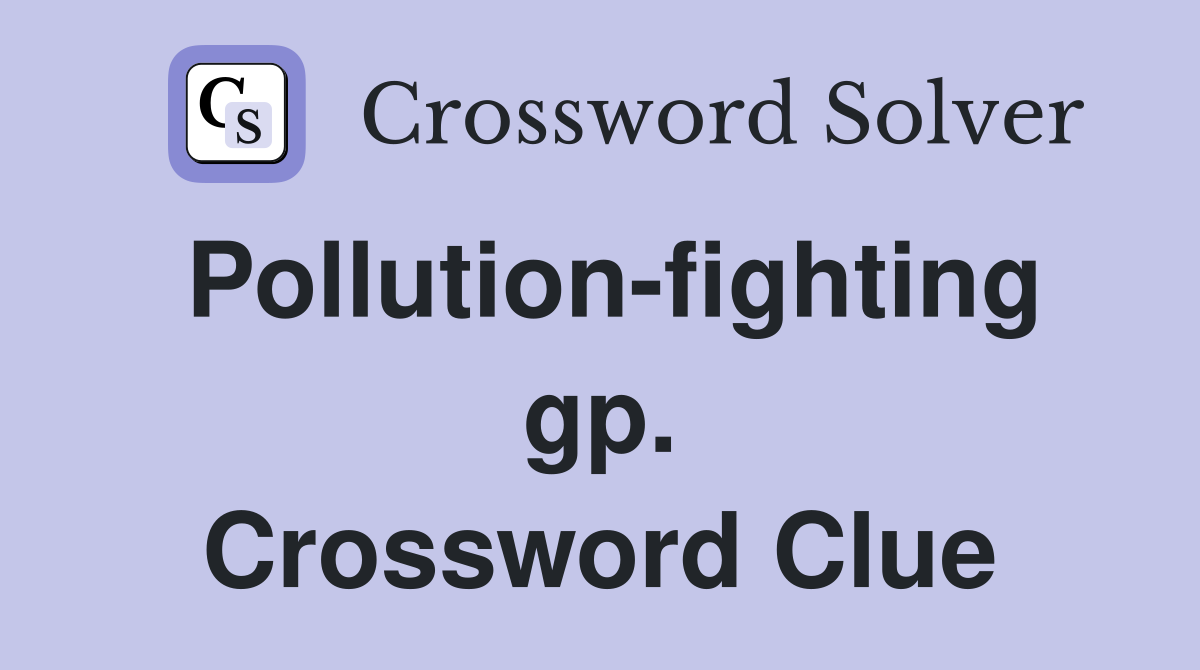 Pollution-fighting gp. Crossword Clue