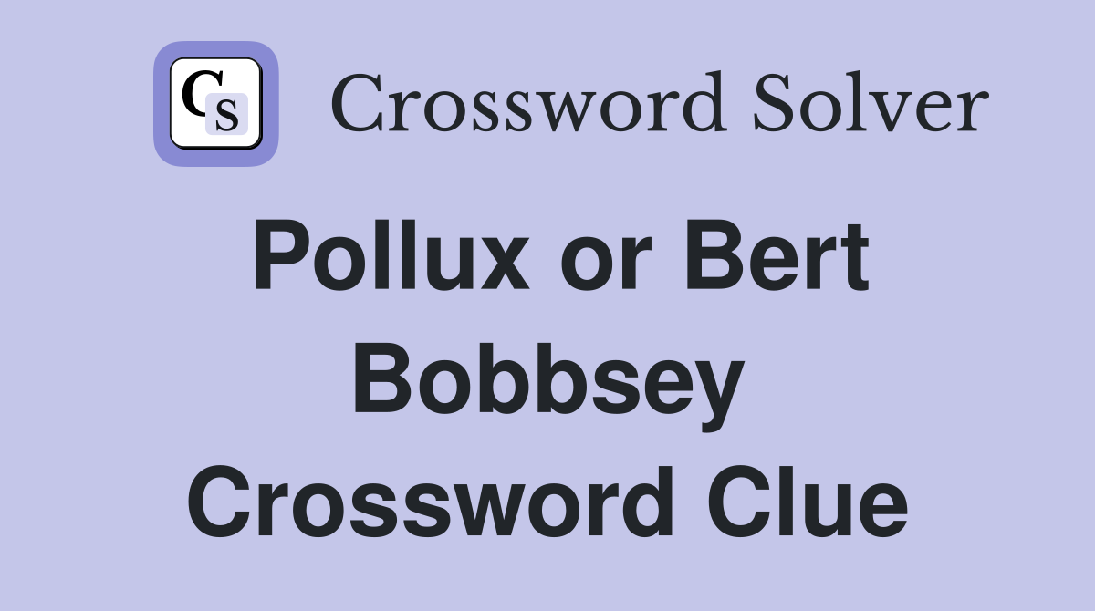 Pollux or Bert Bobbsey Crossword Clue
