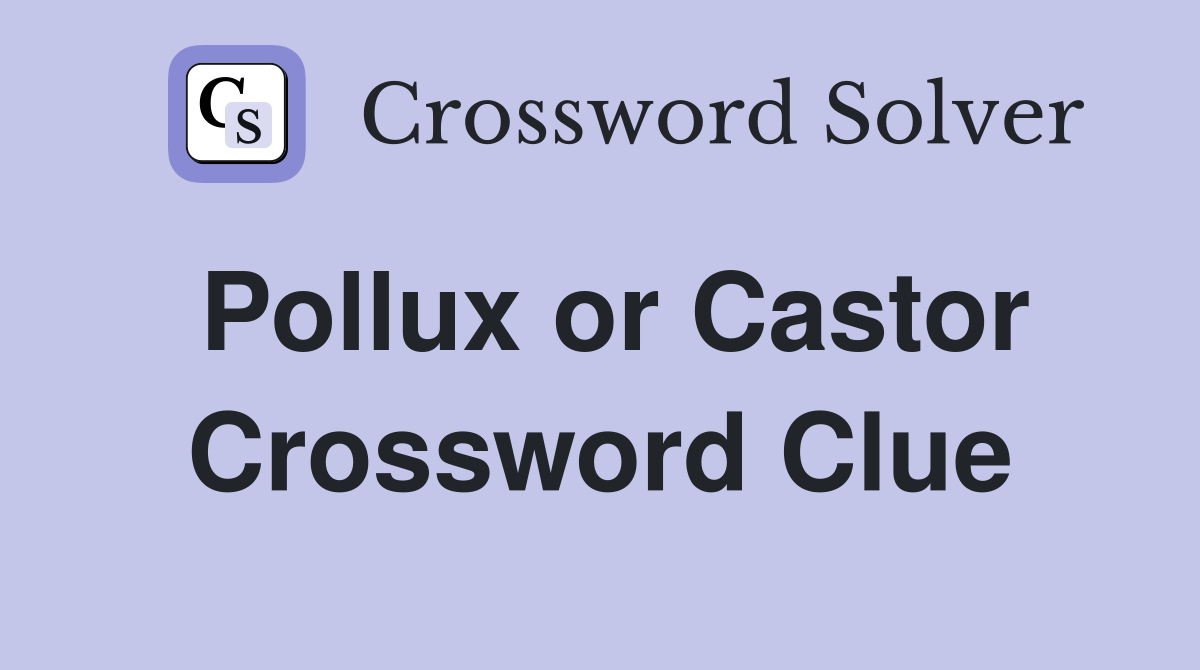 Pollux or Castor Crossword Clue