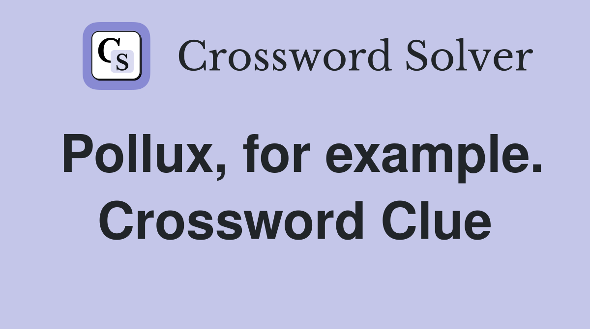 Pollux, for example. Crossword Clue