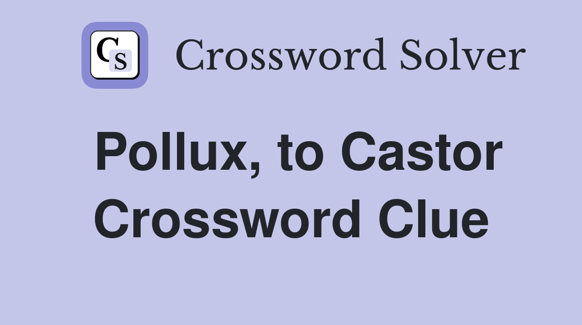 Pollux, to Castor Crossword Clue