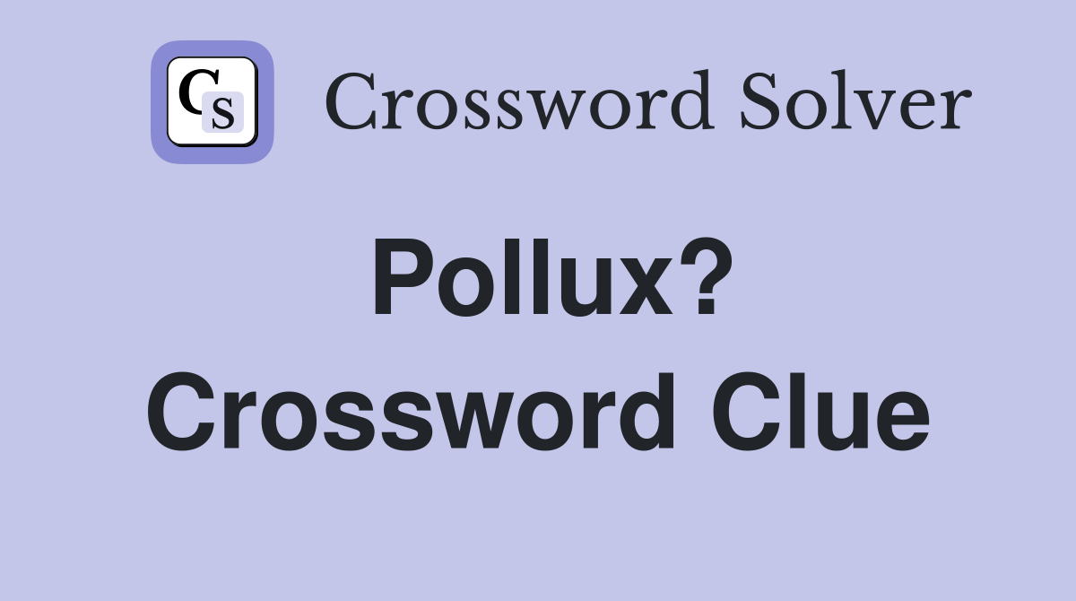 Pollux? Crossword Clue