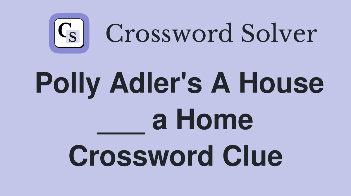 Polly Adler's A House ___ a Home Crossword Clue