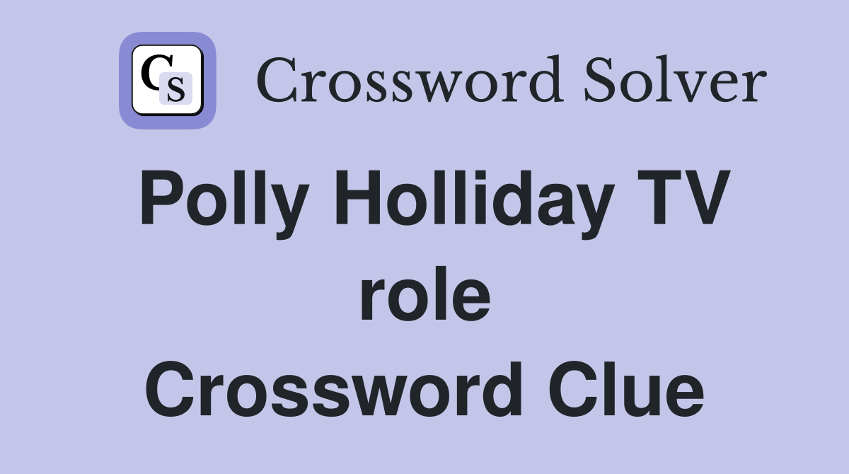Polly Holliday TV role Crossword Clue
