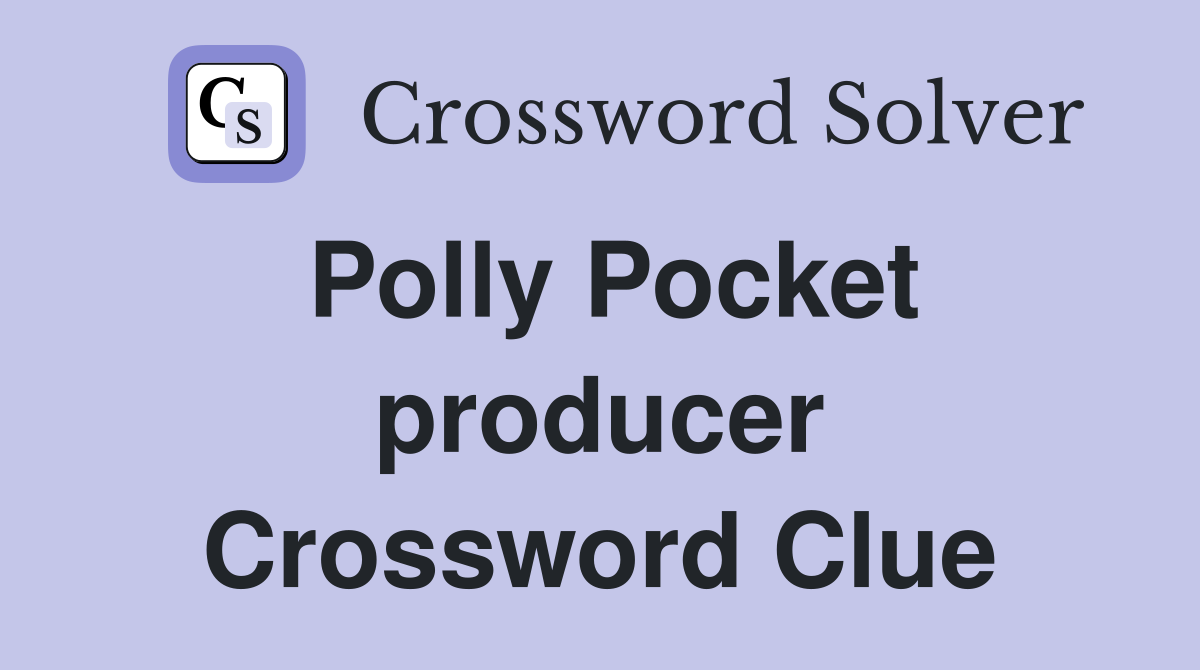 Polly Pocket producer Crossword Clue