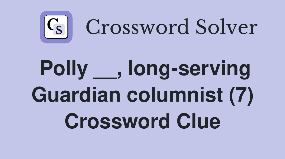 Polly __, long-serving Guardian columnist (7) Crossword Clue
