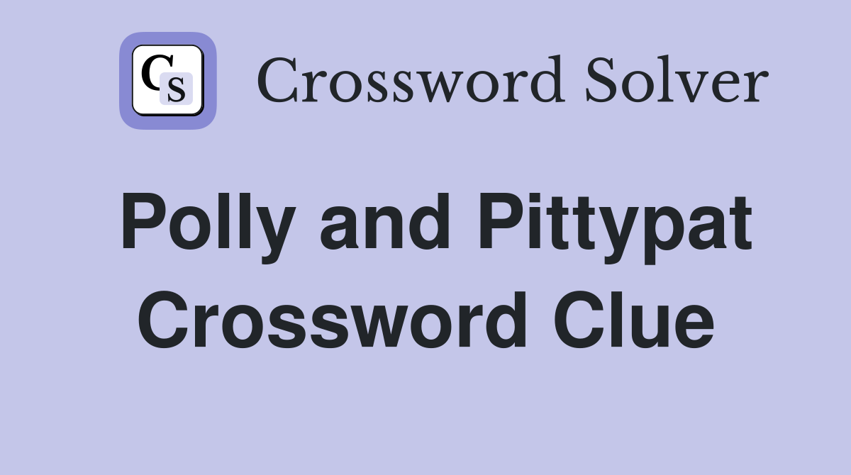 Polly and Pittypat Crossword Clue