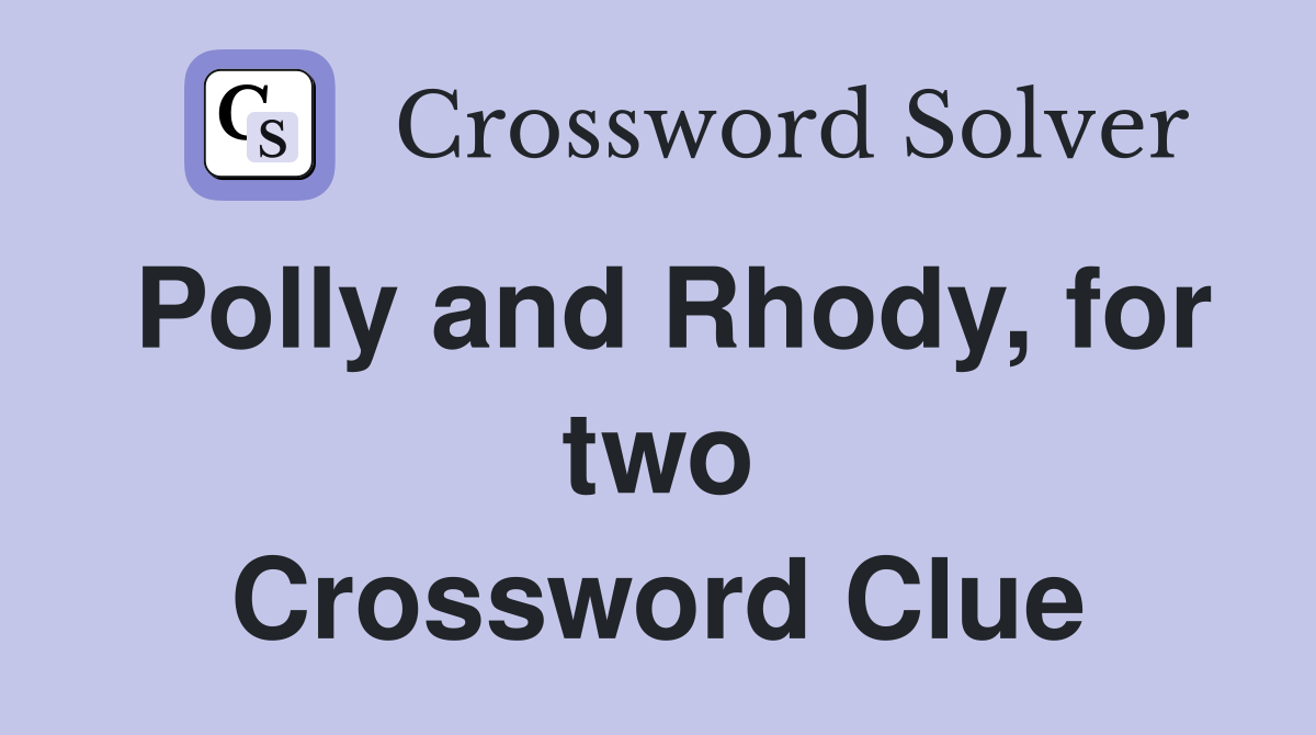 Polly and Rhody, for two Crossword Clue