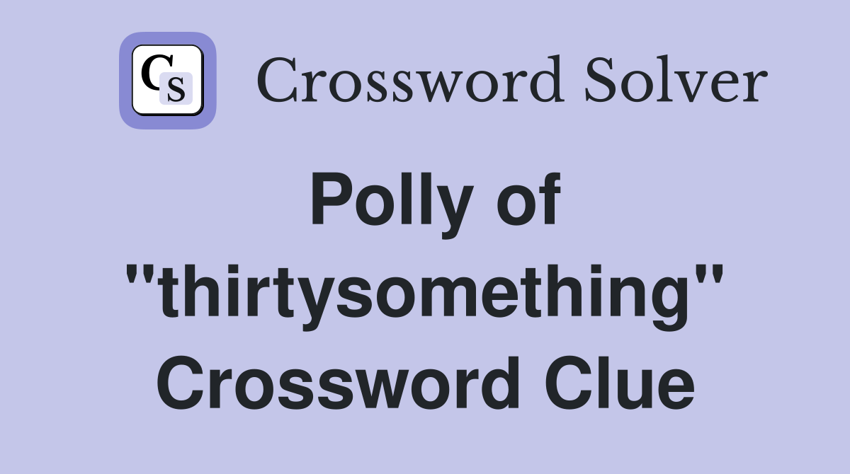 Polly of "thirtysomething" Crossword Clue