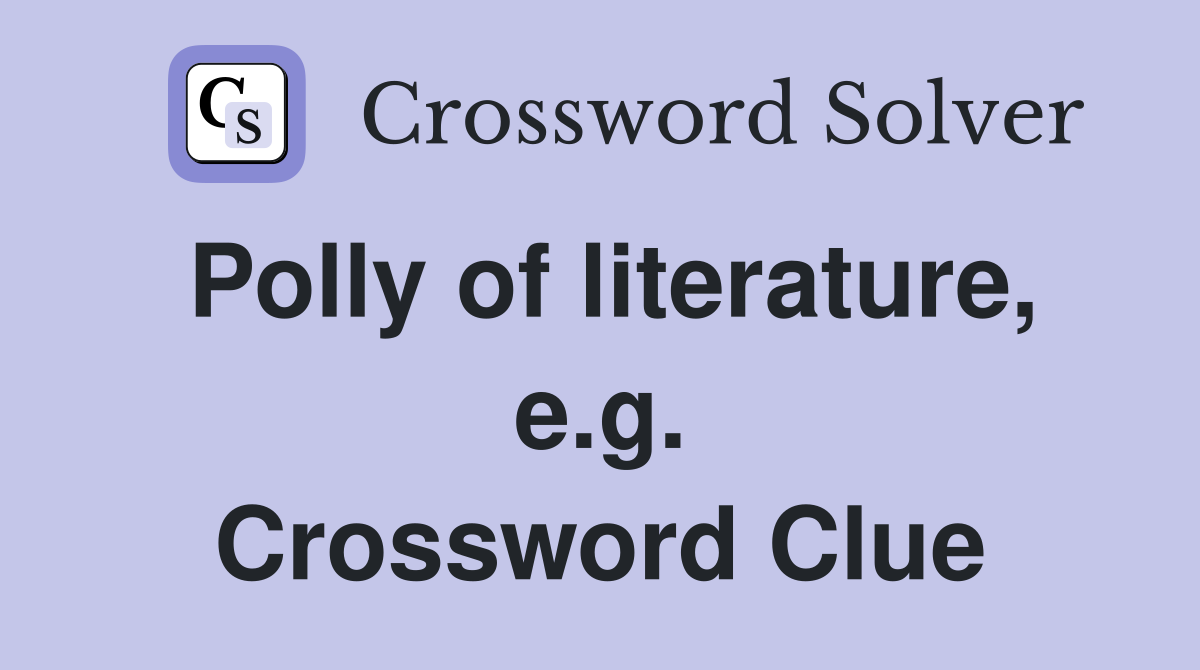 Polly of literature, e.g. Crossword Clue
