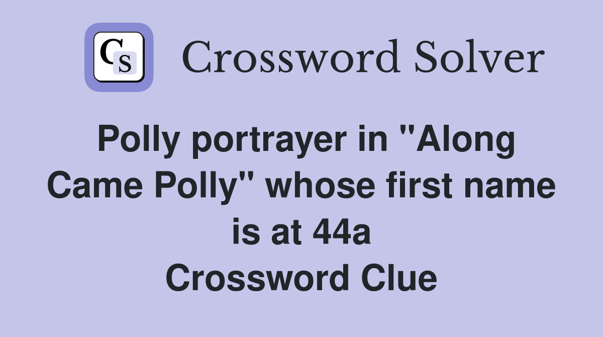 Polly portrayer in "Along Came Polly" whose first name is at 44a Crossword Clue