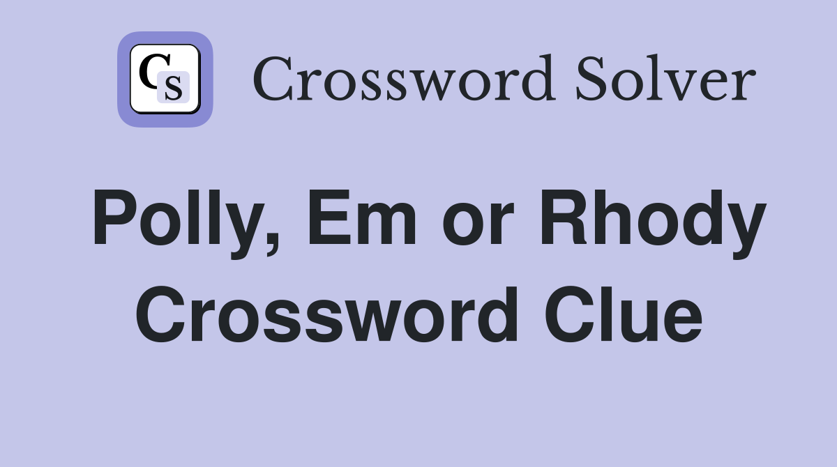Polly, Em or Rhody Crossword Clue