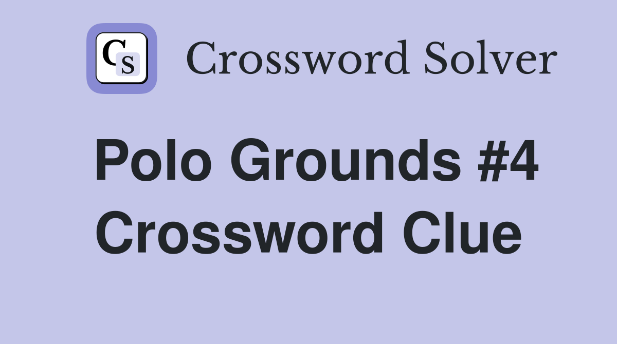 Polo Grounds #4 Crossword Clue