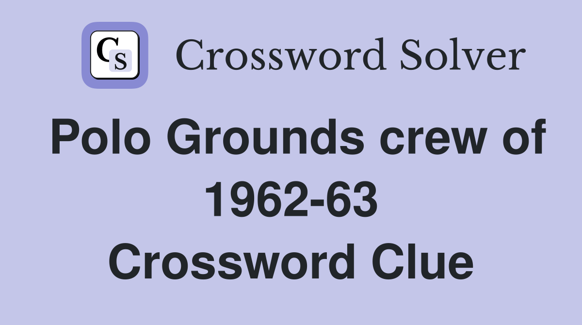 Polo Grounds crew of 1962-63 Crossword Clue