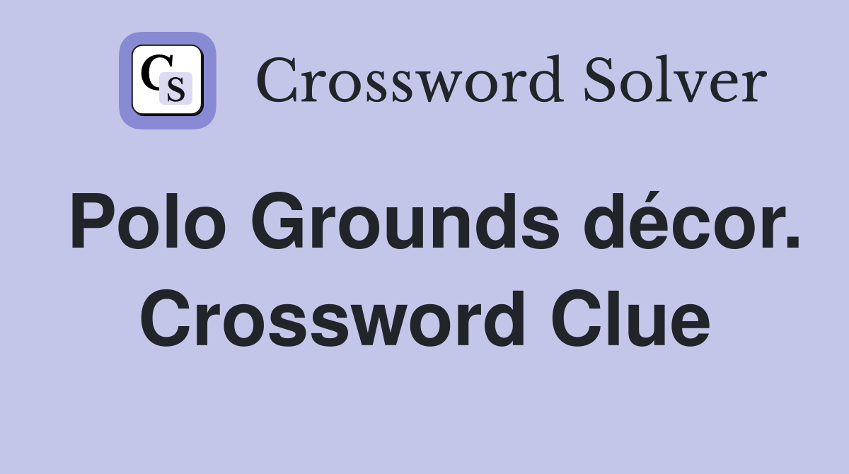 Polo Grounds décor. Crossword Clue