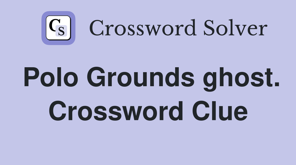Polo Grounds ghost. Crossword Clue