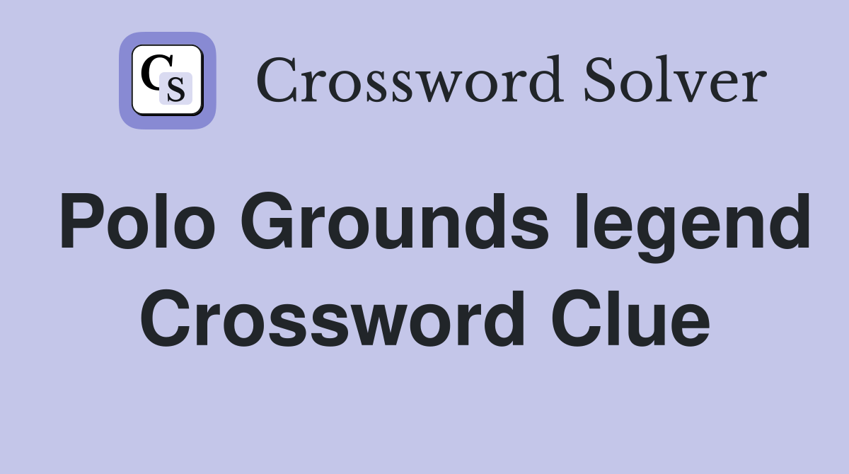 Polo Grounds legend Crossword Clue