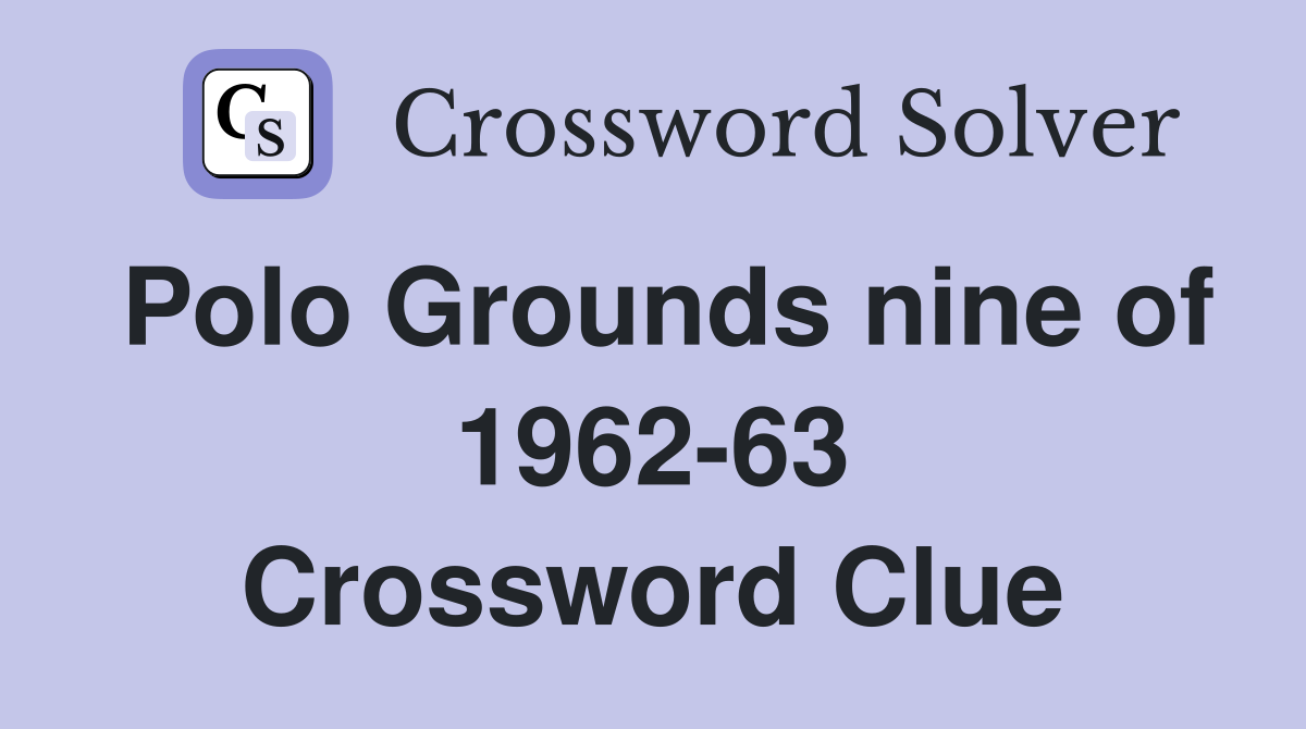 Polo Grounds nine of 1962-63 Crossword Clue