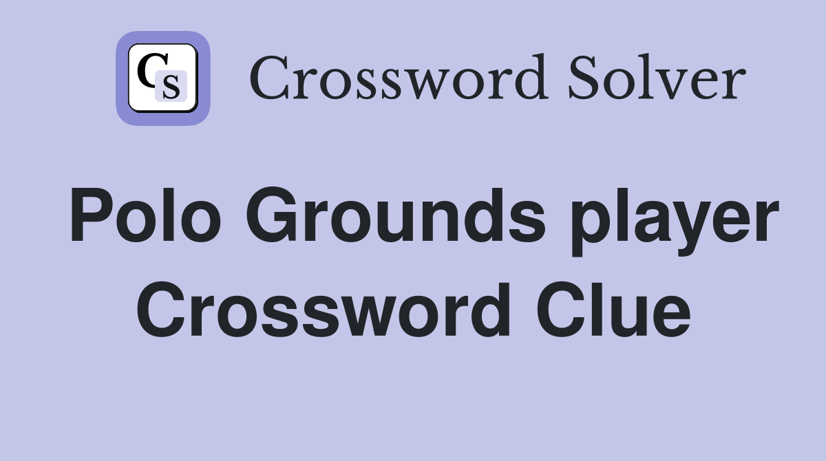 Polo Grounds player Crossword Clue