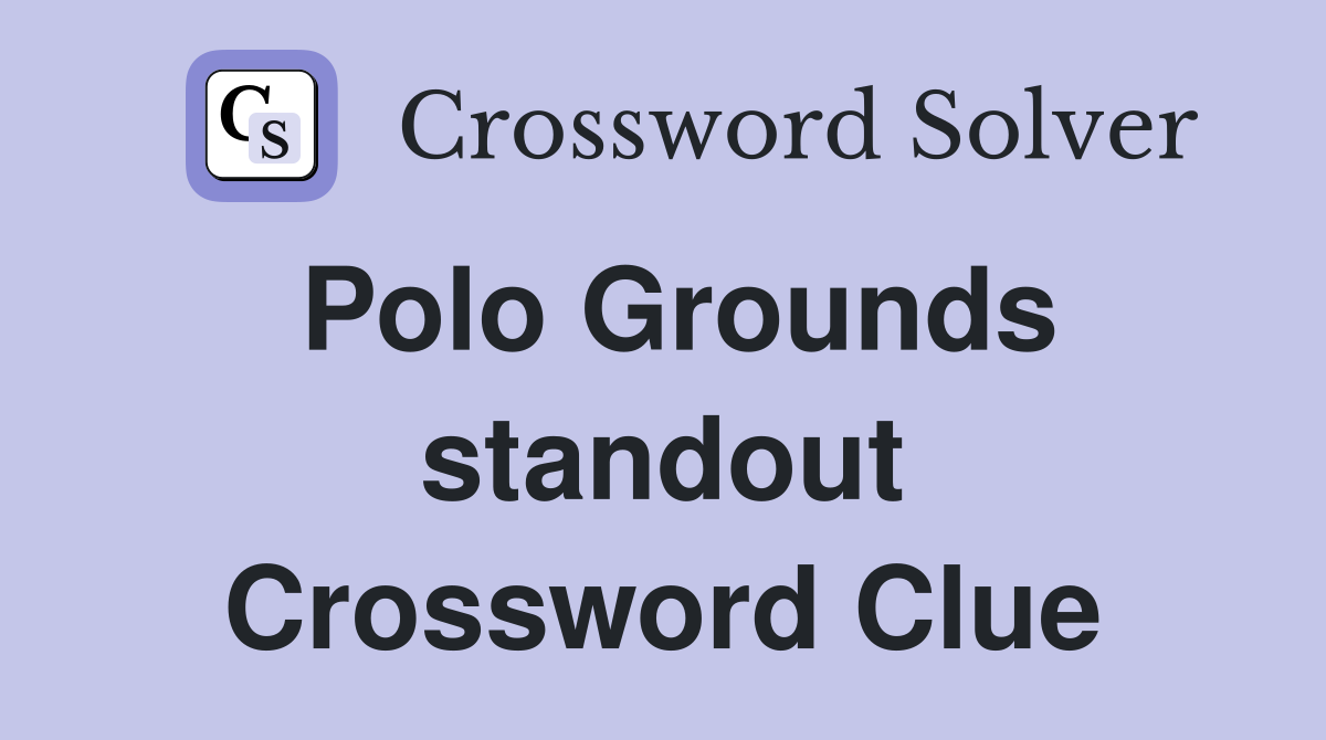 Polo Grounds standout Crossword Clue