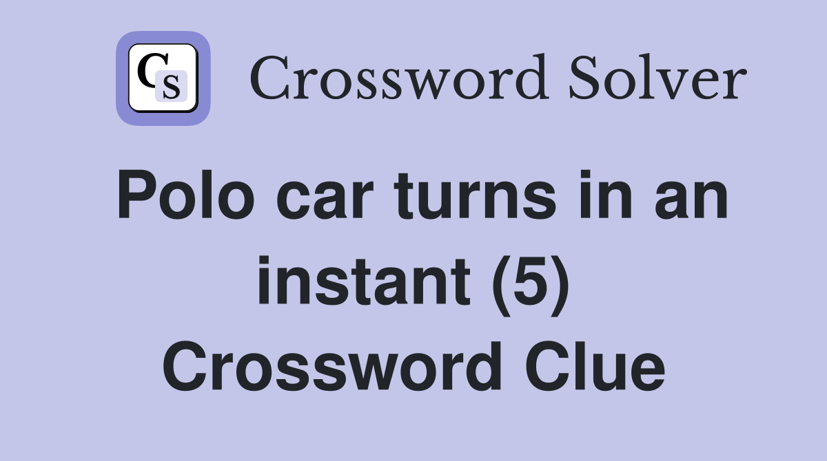 Polo car turns in an instant (5) Crossword Clue