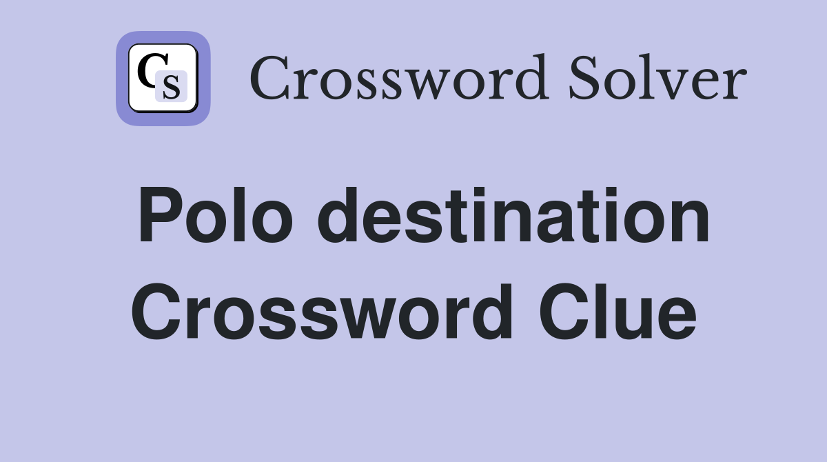 Polo destination Crossword Clue