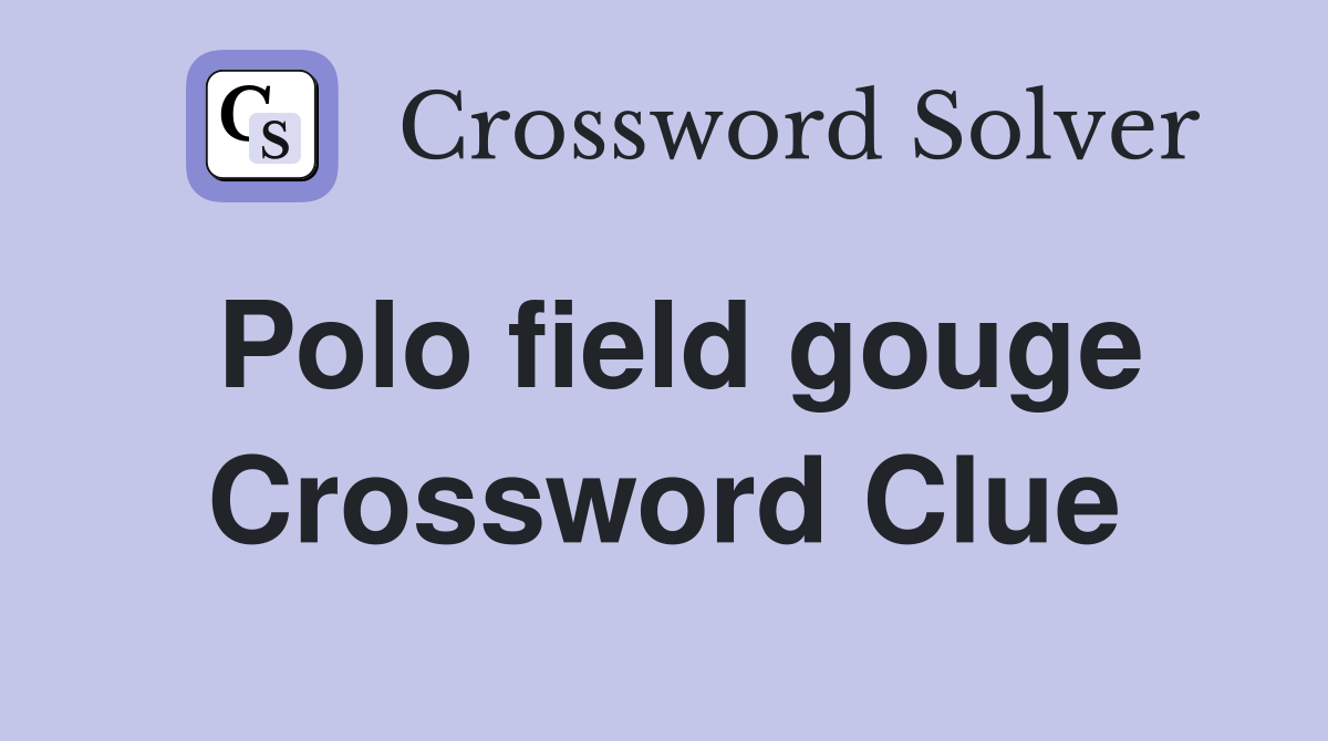 Polo field gouge Crossword Clue