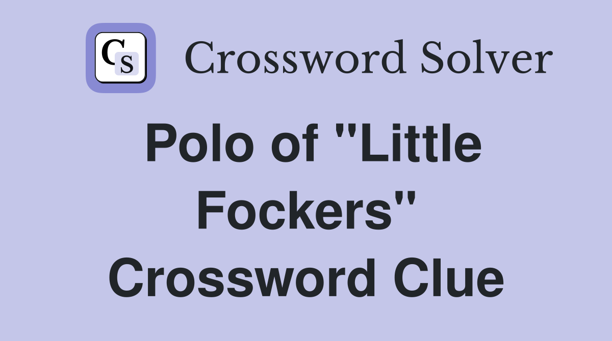 Polo of "Little Fockers" Crossword Clue