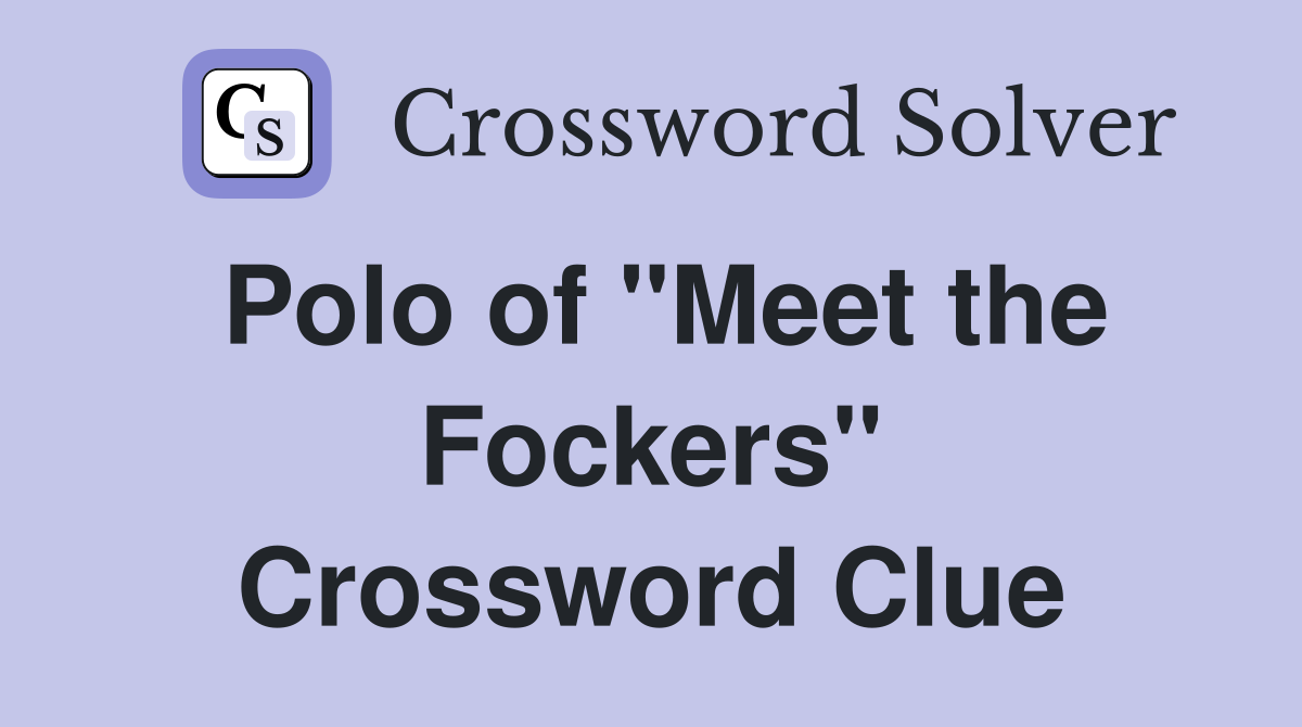 Polo of "Meet the Fockers" Crossword Clue