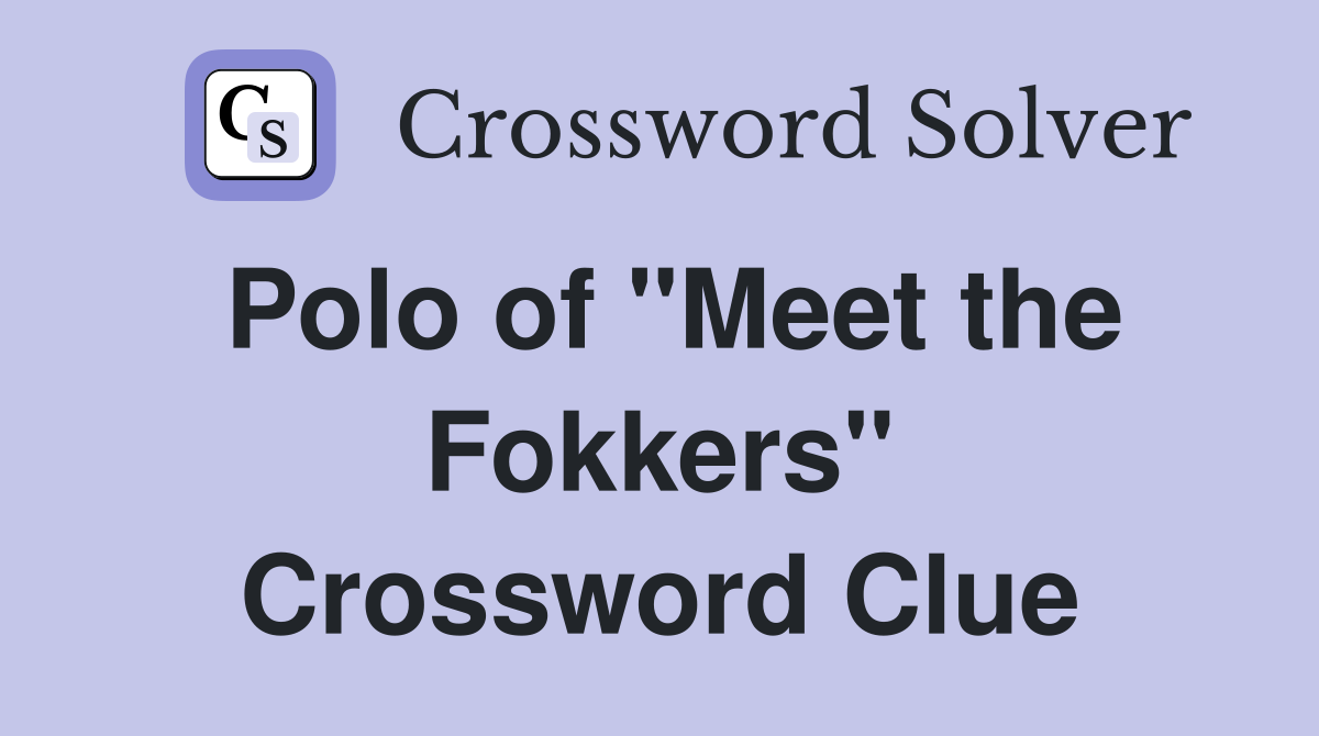Polo of "Meet the Fokkers" Crossword Clue