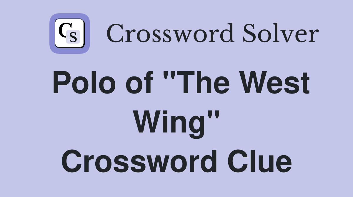Polo of "The West Wing" Crossword Clue