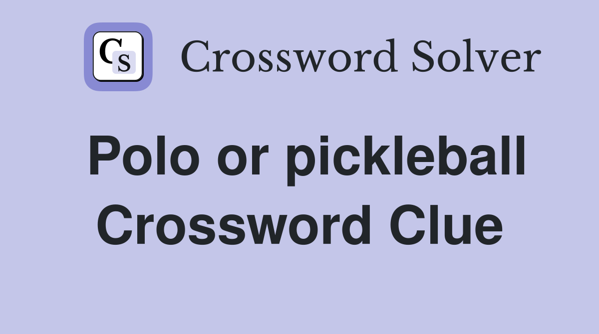 Polo or pickleball Crossword Clue