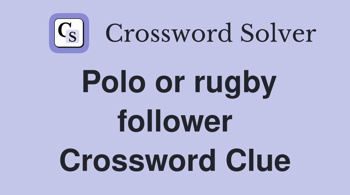 Polo or rugby follower Crossword Clue
