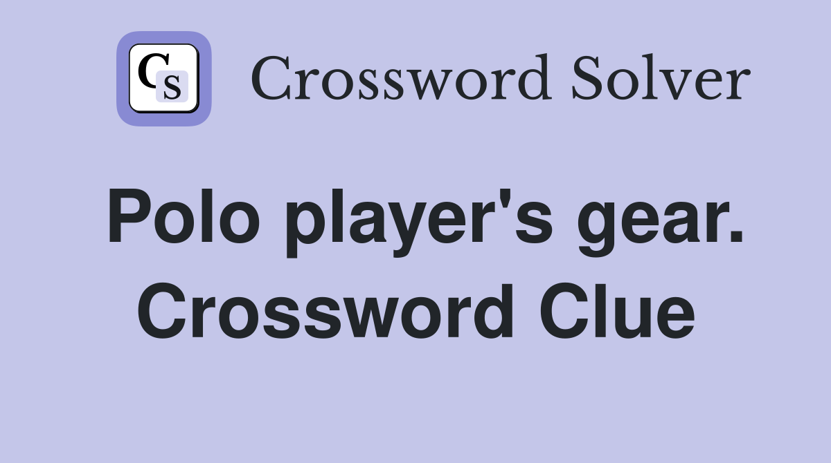 Polo player's gear. Crossword Clue